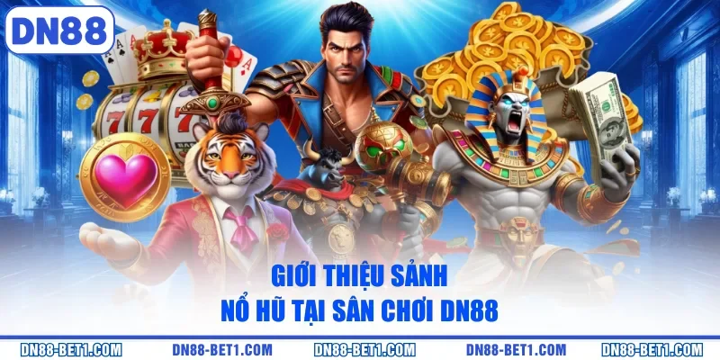 Nổ hũ DN88 1 Giới thiệu sảnh nổ hũ tại sân chơi DN88Giới thiệu sảnh nổ hũ tại sân chơi DN88